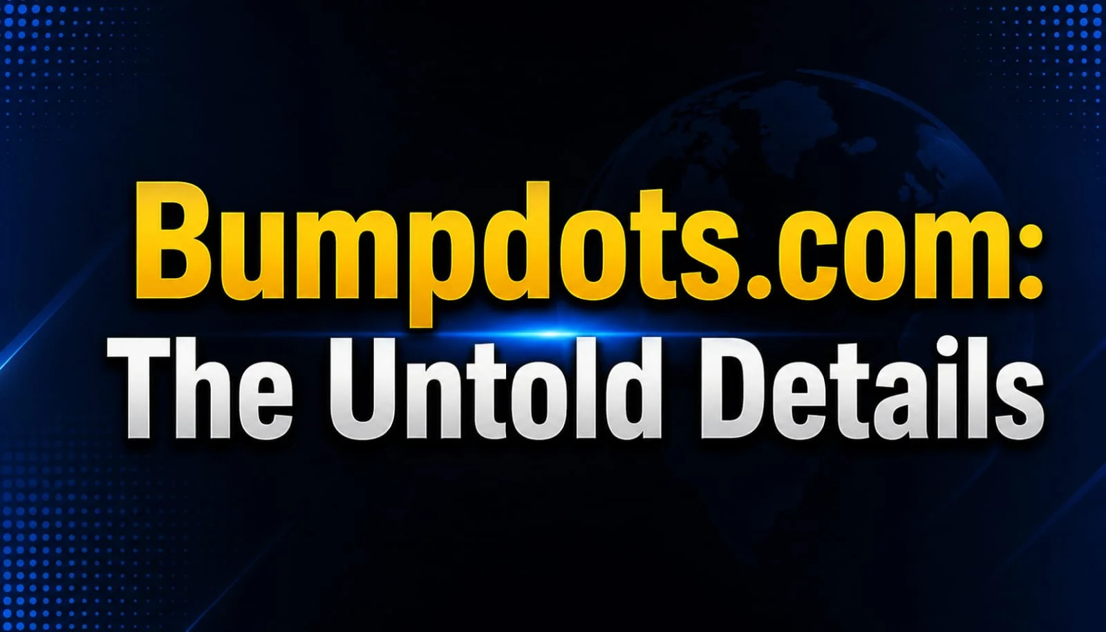 Bumpdots.com The Untold Details You Should Know